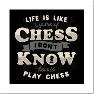 Life is like a game of chess I don't know how to play chess Posters and Art